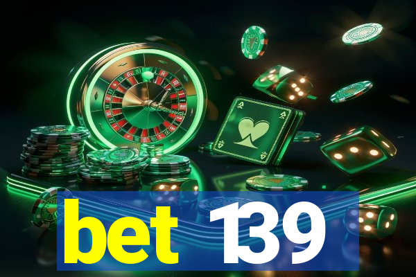 bet 139